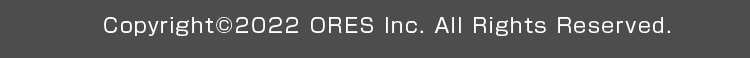 Copyright©2022 ORES Inc. All Rights Reserved.